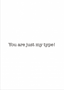 You are just my type!