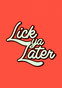 Lick ya later