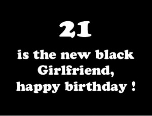 21 girlfriend, happy birthday