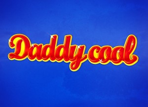 Daddy, daddy cooll!!