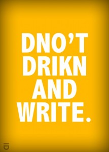 Don’t drink and write..