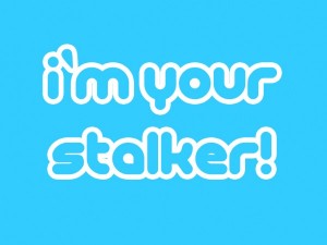 I’m your stalker