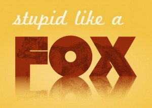 Stupid like a fox