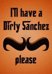 A Dirty Sanchez please!
