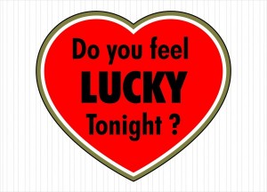Do you feel LUCKY tonight?