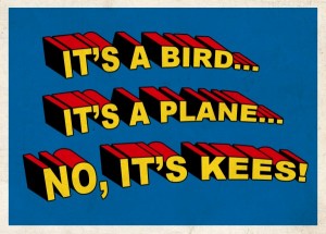 It’s a bird… it’s a plane… no it’s Kees..