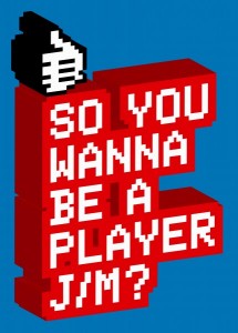So you wanna be a player j/m?