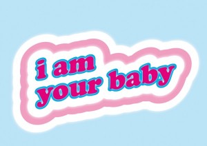 i am your baby