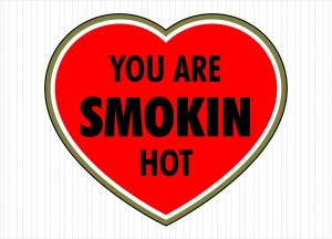 You are SMOKIN hot