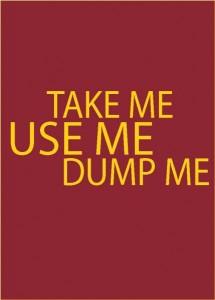 Take Me, Use Me, Dump Me