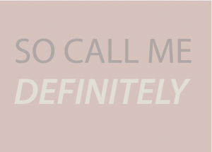 So call me definitely