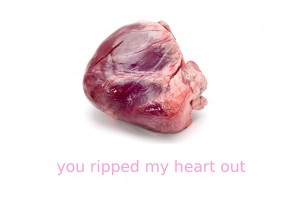 you ripped my heart out