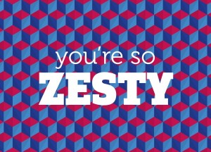 you’re so zesty