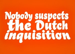 Nobody suspects the Dutch inquisition