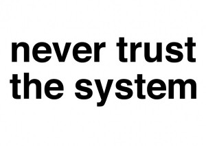 never trust the system