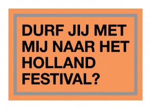 Durf jij met mij naar het Holland Festival?