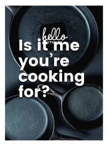 is it me you,re cooking for? (hello kitchen)