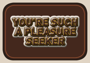 Pleasure seeker