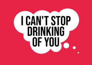 Can’t stop drinking of you