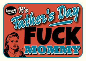 Fathersday so fuck mommy