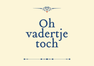 Oh vadertje toch