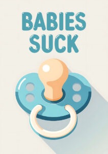 Babies suck