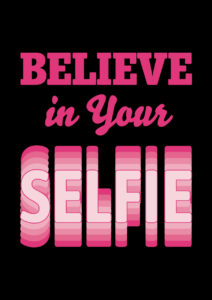 Believe in your selfie